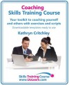 Coaching Skills Training Course - Business and Life Coaching Techniques for Improving Performance Using NLP and Goal Setting - Kathryn Critchley, Margaret Greenhall