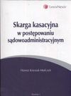 Skarga kasacyjna w postępowaniu sądowoadministracyjnym - Hanna Knysiak-Molczyk, Knysiak Molczyk Hanna, Martyna Barba Wilbrandt Gotowicz