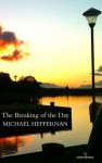 The Breaking of the Day. Michael Heffernan - Michael Heffernan