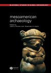 Mesoamerican Archaeology: Theory and Practice - Julia A. Hendon, Rosemary Joyce