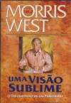 Uma Visão Sublime - O testemunho de um peregrino - Morris L. West