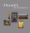 Frames of Reference: Looking at American Art, 1900-1950: Works from the Whitney Museum of American Art - Kennedy Fraser