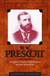 W.W. Prescott: Forgotten Giant of Adventism's Second Generation - Gilbert M. Valentine