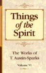 Things of the Spirit (Works of T. Austin-Sparks) (Works of T. Austin-Sparks) - T. Austin-Sparks