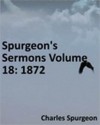 Spurgeon's Sermons Volume 18: 1872 - Charles H. Spurgeon