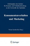 Konsumentenverhalten Und Marketing: Arbeitspapiere Des Instituts Fur Konsum- Und Verhaltensforschung an Der Universitat Des Saarlandes - Werner Kroeber-Riel