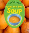 Grow Your Own Soup - John Malam