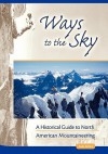 Ways to the Sky: A Historical Guide to North American Mountaineering - Andrew Selters