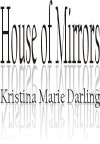 House of Mirrors - Kristina Marie Darling