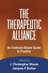 The Therapeutic Alliance: An Evidence-Based Guide to Practice - J. Christopher Muran, Jacques P. Barber, J. Christopher Muran