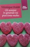 Gli uomini in generale mi piacciono molto - Véronique Ovaldé, L. Pieri