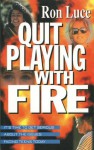 Quit Playing with Fire - Ron Luce