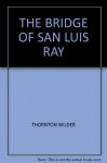 THE BRIDGE OF SAN LUIS RAY - THORNTON WILDER