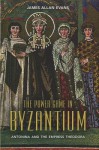 The Power Game in Byzantium: Antonina and the Empress Theodora - James Evans