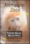 Animals in Zoos A - Z Volume 1 - Deborah Carney