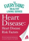 Heart Disease: Heart Disease Risk Factors: The Most Important Information You Need to Improve Your Health - Adams Media