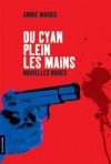 Du cyan plein les mains - André Marois