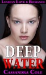 ROMANCE: Lesbian Romance: * DEEP WATER * (Lesbian Gay Bisexual Transgender Romance) (LGBT, First Time Gay or Lesbian, Short Stories) - Cassandra Cole, Ella Hart