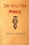 Dropcloth Angels - Gerald D. Johnston