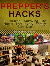 Prepper's Hacks: 25 Brilliant Surviving Life Hacks That Every Family Can Use (Prepper's Hacks Books, Preppers Survival, preppers survival handbook) - Stephanie Evans