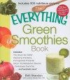 The Everything Green Smoothies Book: Includes the Green Go-Getter, Cleansing Cranberry, Pomegranate Preventer, Green Tea Metabolism Booster, Cantaloupe Quencher...and Hundreds More! - Britt Brandon