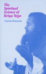 The Spiritual Science of Kriya Yoga - Goswami Kriyananda