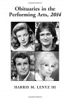 Obituaries in the Performing Arts, 2014 (Lentz's Performing Arts Obituaries) - Harris M. Lentz III