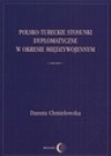 Polsko-Tureckie Stosunki Dyplomatyczne W Okresie Miedzywojennym - Danuta Chmielowska