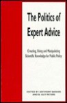 The Politics Of Expert Advice: Creating, Using And Manipulating Scientific Knowledge For Public Policy - Anthony Barker