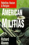 American Militias: Rebellion, Racism & Religion - Richard Abanes