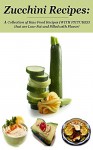 Zucchini Recipes: A Collection of Raw Food Recipes (WITH PICTURES) that are Low-Fat and Full of Flavor - Shannon O'Shea