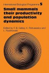 Small Mammals: Their Productivity and Population Dynamics - F. B. Golley, K. Petrusewicz, L. Ryszowski