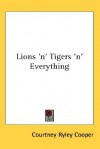 Lions 'n' Tigers 'n' Everything - Courtney Ryley Cooper