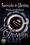 Death's Cafe: Surrender to Destiny - Francis Gideon