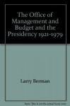 The Office of Management and Budget and the Presidency, 1921-1979 - Larry Berman