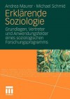 Erklarende Soziologie: Grundlagen, Vertreter Und Anwendungsfelder Eines Soziologischen Forschungsprogramms - Andrea Maurer, Michael Schmid