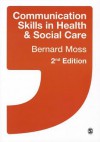 Communication Skills in Health and Social Care - Bernard Moss