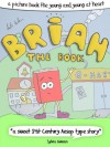 Brian The Book - A Picture Book For The Young And Young At Heart ("a 21st century Aesop type story") - André Klein