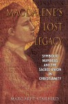 Magdalene's Lost Legacy: Symbolic Numbers and the Sacred Union in Christianity - Margaret Starbird