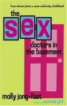 The Sex Doctors in the Basement: True Stories from a Semi-Celebrity Childhood - Molly Jong-Fast