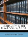 Parliament in the Play-Room, by A.L.O.E. - Charlotte Maria Tucker, A.L.O.E.