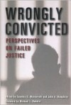 Wrongly Convicted: Perspectives on Failed Justice - John Humphreys, Saundra Westervelt, Margaret Vandiver, Adele Bernhard, Michael Radelet, George Castelle, Elizabeth F. Loftus, Richard Leo, William Lofquist, Dianne Martin, William Holmes, Peter Neufeld, Barry Scheck, Daniel Givelber, Cliff Zimmerman, Karen Parker, James 