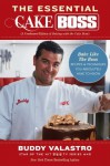 The Essential Cake Boss (A Condensed Edition of Baking with the Cake Boss): Bake Like The Boss--Recipes & Techniques You Absolutely Have to Know - Buddy Valastro