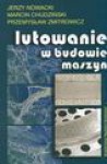 Lutowanie w budowie maszyn - Jerzy Nowacki