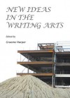 New Ideas in the Writing Arts - Graeme Harper