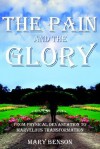 The Pain and the Glory: From Physical Devastation to Marvelous Transformation - Mary Benson