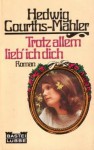 Trotz allem lieb' ich dich - Hedwig Courths-Mahler