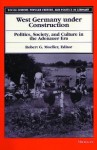 West Germany under Construction: Politics, Society, and Culture in the Adenauer Era - Robert G. Moeller