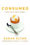 Consumed: Food for a Finite Planet - Sarah Elton