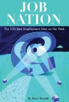 Job Nation: The 100 Best Employment Sites on the Web - Peter Weddle